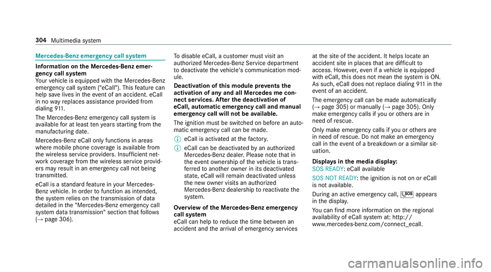 MERCEDES-BENZ S-CLASS CABRIOLET 2019 Owners Manual Mercedes-Benz emer
gency call sy stem Information on
the Mercedes-Benz emer‐
ge ncy call sy stem
Yo ur vehicle is equipped with the Mercedes-Benz
emer gency call sy stem ("eCall"). This feat MERCEDES-BENZ S-CLASS CABRIOLET 2019 Owners Manual Mercedes-Benz emer
gency call sy stem Information on
the Mercedes-Benz emer‐
ge ncy call sy stem
Yo ur vehicle is equipped with the Mercedes-Benz
emer gency call sy stem ("eCall"). This feat