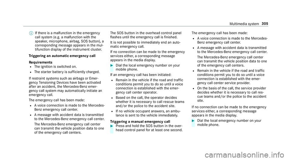 MERCEDES-BENZ S-CLASS CABRIOLET 2019 Owners Manual %
Ifth ere is a malfunction in the emer gency
call sy stem (e.g. a malfunction with the
speaker, microphone, airbag, SOS button), a
cor responding message appears inthe mul‐
tifunction display of th MERCEDES-BENZ S-CLASS CABRIOLET 2019 Owners Manual %
Ifth ere is a malfunction in the emer gency
call sy stem (e.g. a malfunction with the
speaker, microphone, airbag, SOS button), a
cor responding message appears inthe mul‐
tifunction display of th