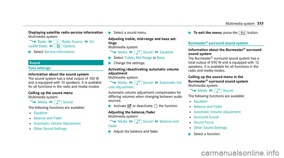 MERCEDES-BENZ S-CLASS CABRIOLET 2019 Owners Manual Displaying satellite
radio se rvice information
Multimedia sy stem:
, Radio .
Þ Radio Source .
Sir-
iusXM Radio .
Z Options #
Select Service Information. Sound
To
ne settings Information about
the so MERCEDES-BENZ S-CLASS CABRIOLET 2019 Owners Manual Displaying satellite
radio se rvice information
Multimedia sy stem:
, Radio .
Þ Radio Source .
Sir-
iusXM Radio .
Z Options #
Select Service Information. Sound
To
ne settings Information about
the so