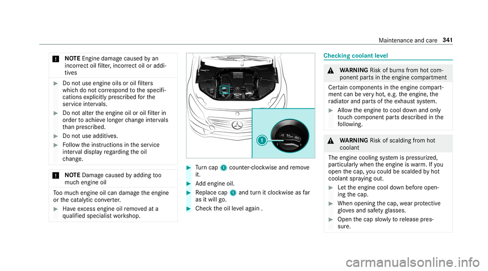 MERCEDES-BENZ S-CLASS CABRIOLET 2019  Owners Manual *
NO
TEEngine dama gecaused byan
incor rect oil filter, incor rect oil or addi‐
tives #
Do not use engine oils or oil filters
which do not cor respond tothe specifi‐
cations explicitly prescribed 