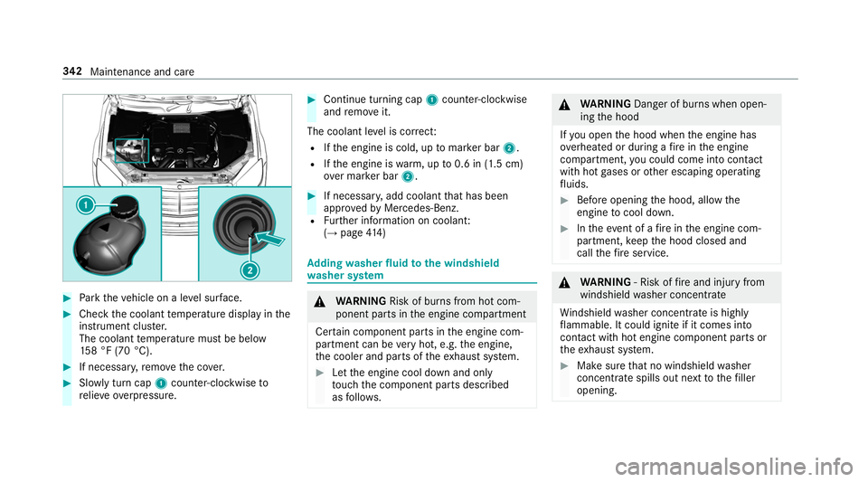 MERCEDES-BENZ S-CLASS CABRIOLET 2019 Owners Manual #
Park theve hicle on a le vel sur face. #
Check the coolant temp erature display in the
instrument clus ter.
The coolant temp erature must be below
15 8 °F (70 °C). #
If necessa ry,re mo vethe co v MERCEDES-BENZ S-CLASS CABRIOLET 2019 Owners Manual #
Park theve hicle on a le vel sur face. #
Check the coolant temp erature display in the
instrument clus ter.
The coolant temp erature must be below
15 8 °F (70 °C). #
If necessa ry,re mo vethe co v