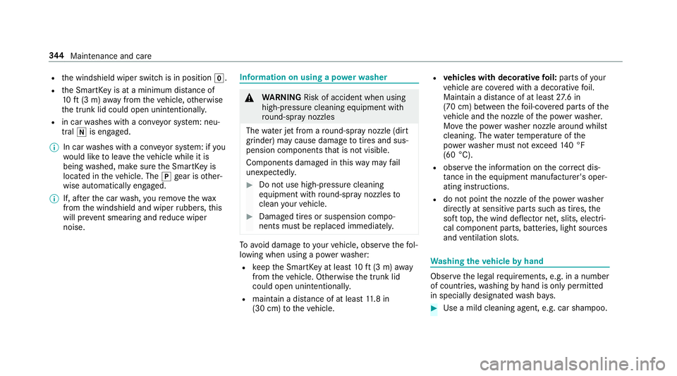 MERCEDES-BENZ S-CLASS CABRIOLET 2019  Owners Manual R
the windshield wiper switch is in position 005A.
R the SmartK eyis at a minimum dis tance of
10 ft(3 m) away from theve hicle, otherwise
th e trunk lid could open unintentionally.
R in car washes wi