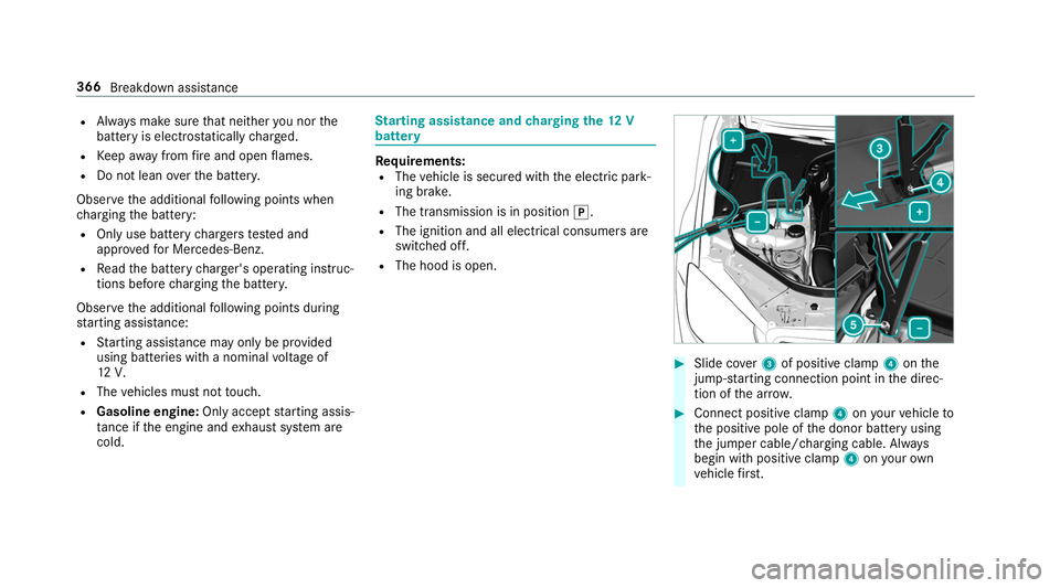 MERCEDES-BENZ S-CLASS CABRIOLET 2019  Owners Manual R
Alw ays make sure that nei ther you nor the
battery is elect rostatically charge d.
R Keep away from fire and open flames.
R Do not lean overth e batter y.
Obser vethe additional following points wh