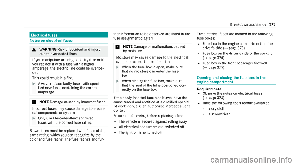 MERCEDES-BENZ S-CLASS CABRIOLET 2019  Owners Manual Electrical fuses
Note
s on electrical fuses &
WARNING Risk of accident and inju ry
due to ov erloaded lines
If yo u manipulate or bridge a faulty fuse or if
yo ure place it with a fuse with a higher
a