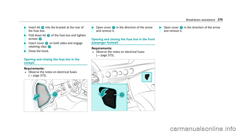 MERCEDES-BENZ S-CLASS CABRIOLET 2019  Owners Manual #
Insert lid 3into the brac ket at there ar of
th e fuse box. #
Fold down lid 3ofthe fuse box and tighten
scr ews4. #
Insert co ver2 on bo thsides and engage
re taining clips 1. #
Close the hood. Open