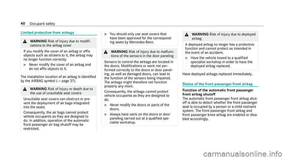 MERCEDES-BENZ S-CLASS CABRIOLET 2019 Service Manual Limited pr
otection from airbags &
WARNING Risk of inju rydue tomodifi‐
cations tothe airbag co ver
If yo u modify the co ver of an airbag or af fix
objects such as sticke rs to it,the airbag may
no