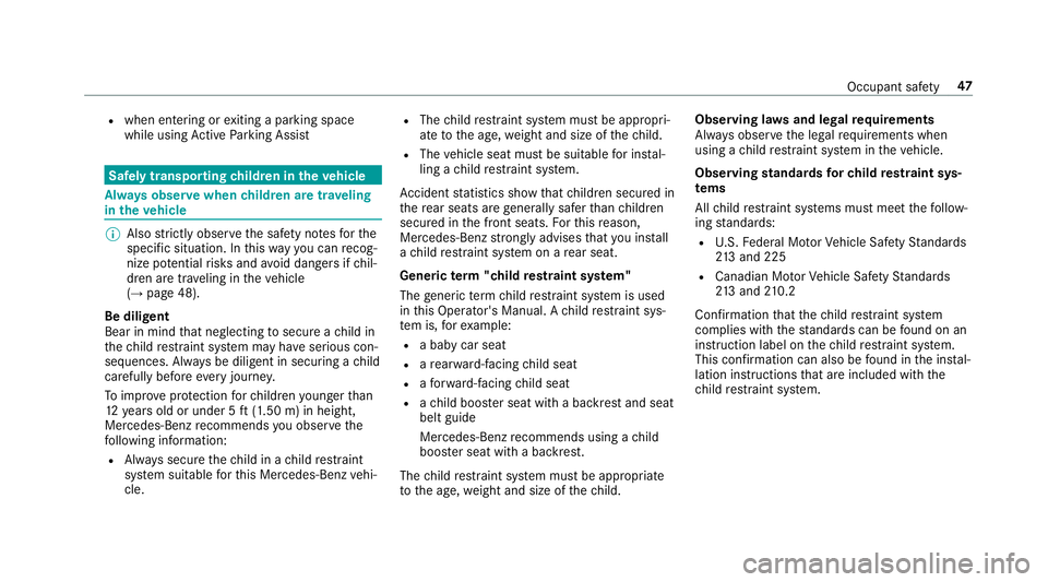 MERCEDES-BENZ S-CLASS CABRIOLET 2019  Owners Manual R
when entering or exiting a parking space
while using Active Parking Assist Safely transporting
children in theve hicle Alw
ays obser vewhen children are tr aveling
in theve hicle %
Also strictly obs