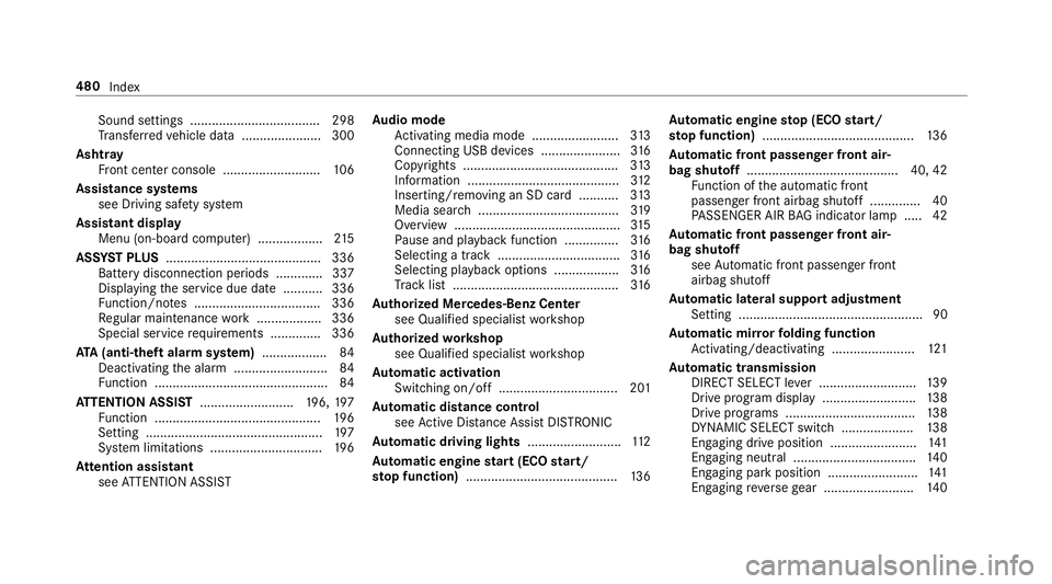 MERCEDES-BENZ S-CLASS CABRIOLET 2019  Owners Manual Sound settings .................................... 298
Tr ans ferred vehicle data ......................3 00
Ashtr ay
Fr ont center console ........................... 106
Assistance sy stems
see Dri