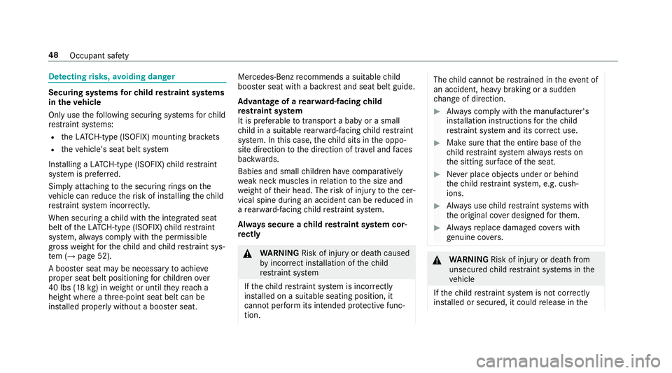 MERCEDES-BENZ S-CLASS CABRIOLET 2019 Service Manual De
tecting risks, avoiding dan ger Securing sy
stems forch ild restra int sy stems
in theve hicle
Only use thefo llowing securing sy stems forch ild
re stra int sy stems:
R theLA TC H-type (ISOFIX) mo