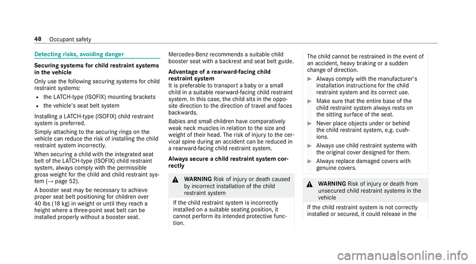 MERCEDES-BENZ S-CLASS CABRIOLET 2019  Owners Manual De
tecting risks, avoiding dan ger Securing sy
stems forch ild restra int sy stems
in theve hicle
Only use thefo llowing securing sy stems forch ild
re stra int sy stems:
R theLA TC H-type (ISOFIX) mo
