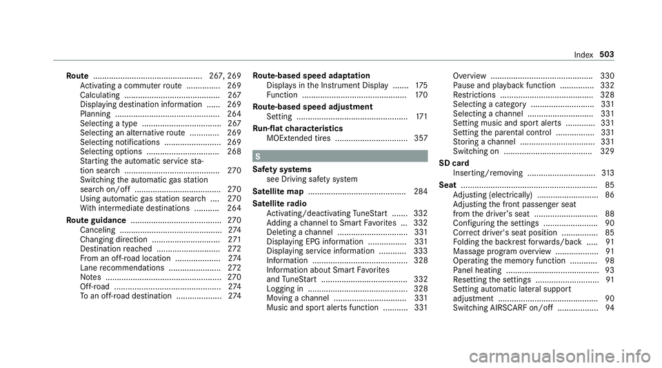 MERCEDES-BENZ S-CLASS CABRIOLET 2019  Owners Manual Ro
ute ................................................ 267, 269
Ac tivating a commuter route .............. .269
Calculating .......................................... 267
Displ aying destination inf MERCEDES-BENZ S-CLASS CABRIOLET 2019  Owners Manual Ro
ute ................................................ 267, 269
Ac tivating a commuter route .............. .269
Calculating .......................................... 267
Displ aying destination inf