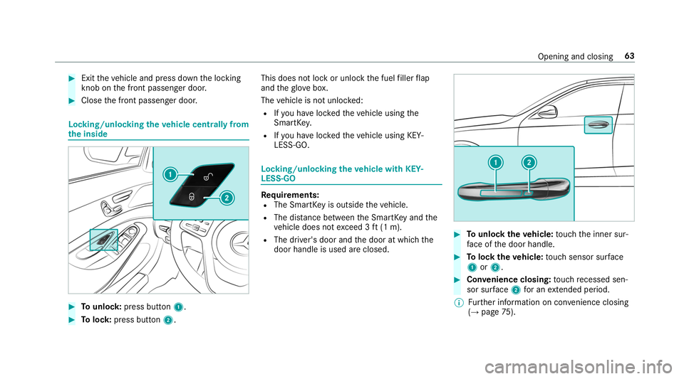 MERCEDES-BENZ S-CLASS CABRIOLET 2019  Owners Manual #
Exit theve hicle and press down the locking
knob on the front passenger door. #
Close the front passenger door. Locking/unlocking
theve hicle centrally from
th e inside #
Tounlo ck:press button 1. #