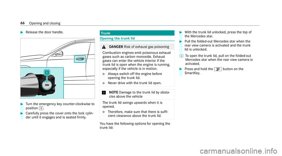 MERCEDES-BENZ S-CLASS CABRIOLET 2019  Owners Manual #
Release the door handle. #
Turn the emer gency key counter-clockwise to
position 0047. #
Carefully press the co ver onto the lock cylin‐
der until it engages and is seated firm ly. Tr
unk Opening
