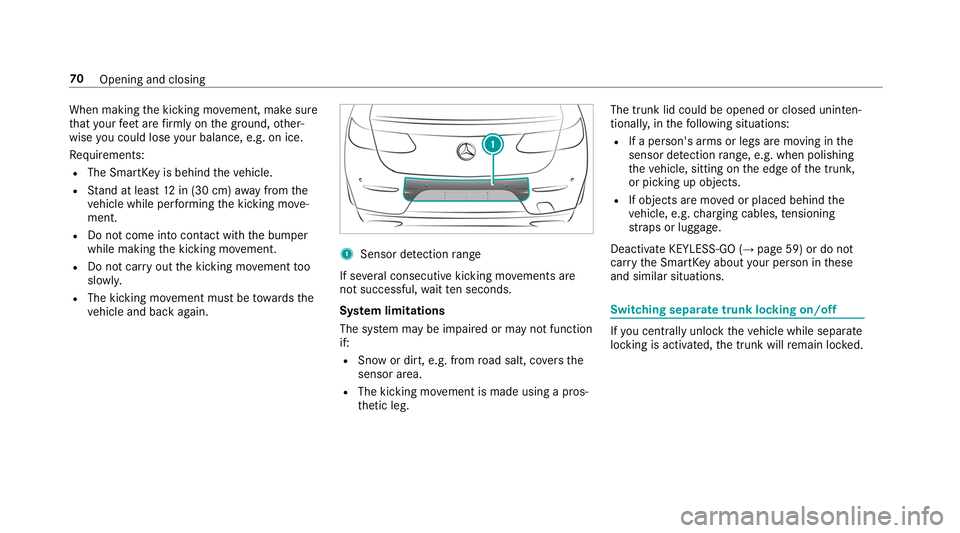 MERCEDES-BENZ S-CLASS CABRIOLET 2019  Owners Manual When making
the kicking mo vement, make sure
th at your feet are firm ly on the ground, other‐
wise you could lose your balance, e.g. on ice.
Re quirements:
R The SmartK eyis behind theve hicle.
R S