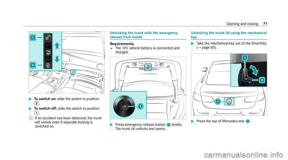 MERCEDES-BENZ S-CLASS CABRIOLET 2019 Manual PDF #
Toswitch on: slidethe switch toposition
0048. #
Toswitch off: slidethe switch toposition
0047.
% If an accident has been de tected, the trunk
will unlock even if separate lo cking is
switched on. Un