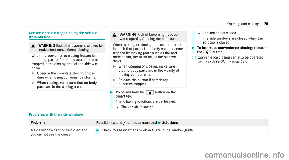 MERCEDES-BENZ S-CLASS CABRIOLET 2019 Manual PDF Con
venience closing (closing theve hicle
from outside) &
WARNING Risk of entrapment caused by
inadver tent con venience closing
When the con venience closing feature is
operating, parts of the body c