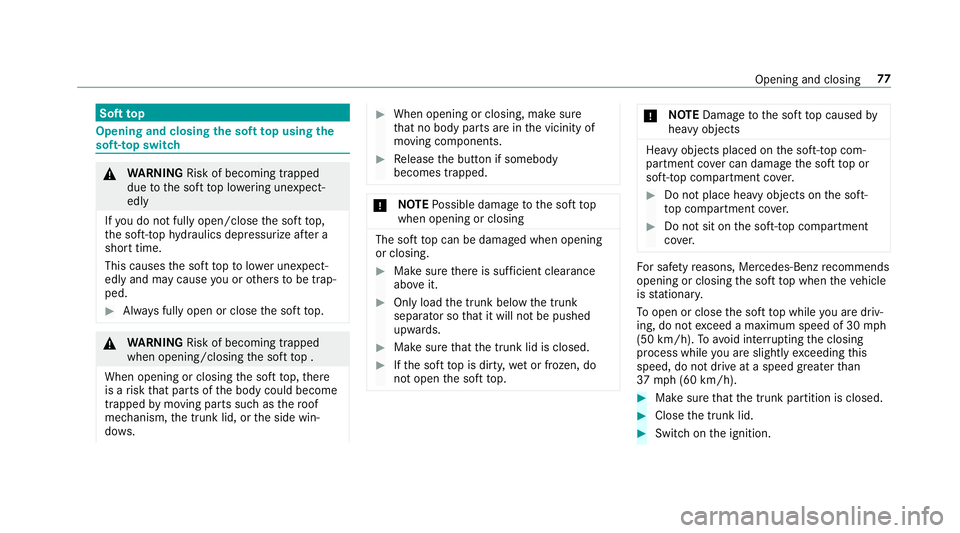 MERCEDES-BENZ S-CLASS CABRIOLET 2019 Manual PDF Soft
top Opening and closing
the soft top using the
so ft-top switch &
WARNING Risk of becoming trapped
due tothe soft top lo wering unexpect‐
ed ly
If yo u do not fully open/close the soft top,
th 