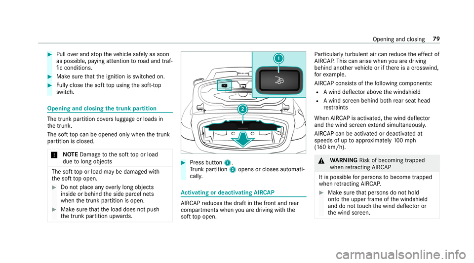 MERCEDES-BENZ S-CLASS CABRIOLET 2019 Manual Online #
Pull over and stop theve hicle safely as soon
as possible, paying attention toroad and traf‐
fi c conditions. #
Makesure that the ignition is switched on. #
Fully close the soft top using the soft MERCEDES-BENZ S-CLASS CABRIOLET 2019 Manual Online #
Pull over and stop theve hicle safely as soon
as possible, paying attention toroad and traf‐
fi c conditions. #
Makesure that the ignition is switched on. #
Fully close the soft top using the soft