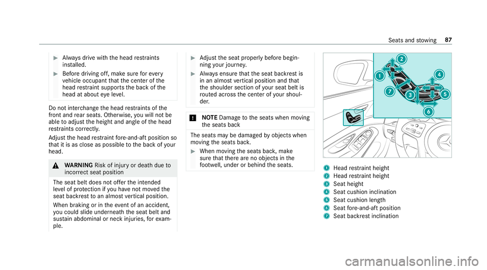MERCEDES-BENZ S-CLASS CABRIOLET 2019 Manual Online #
Alw ays drive with the head restra ints
ins talled. #
Before driving off, make sure forev ery
ve hicle occupant that the center of the
head restra int supports the back of the
head at about eye le v MERCEDES-BENZ S-CLASS CABRIOLET 2019 Manual Online #
Alw ays drive with the head restra ints
ins talled. #
Before driving off, make sure forev ery
ve hicle occupant that the center of the
head restra int supports the back of the
head at about eye le v