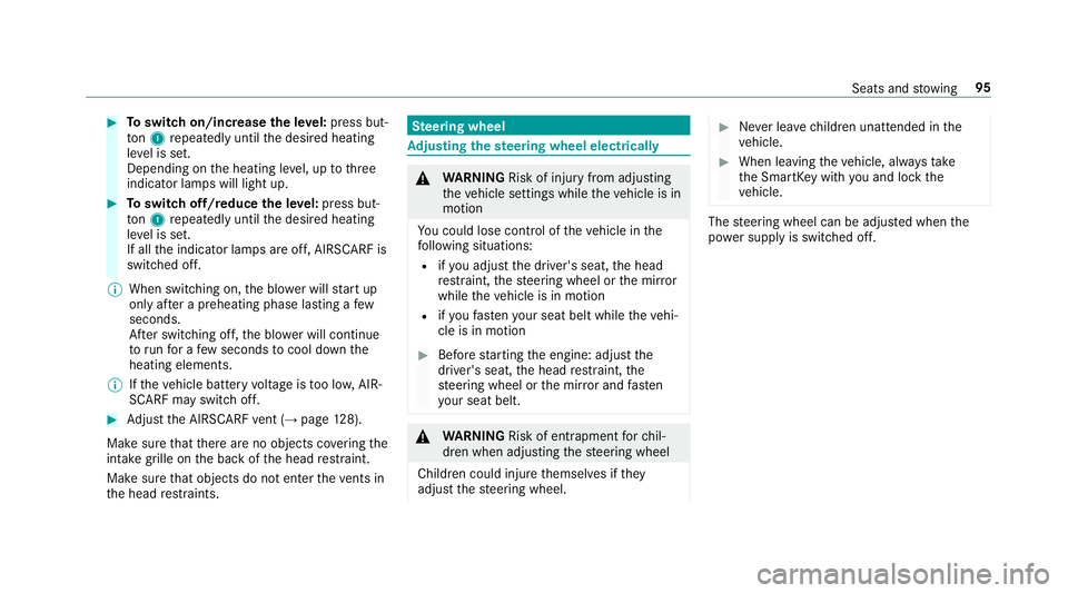 MERCEDES-BENZ S-CLASS CABRIOLET 2019 Owners Manual #
Toswitch on/increase the le vel:press but‐
to n1 repeatedly until the desired heating
le ve l is set.
Depending on the heating le vel, up tothree
indicator lamps will light up. #
Toswitch off/redu MERCEDES-BENZ S-CLASS CABRIOLET 2019 Owners Manual #
Toswitch on/increase the le vel:press but‐
to n1 repeatedly until the desired heating
le ve l is set.
Depending on the heating le vel, up tothree
indicator lamps will light up. #
Toswitch off/redu