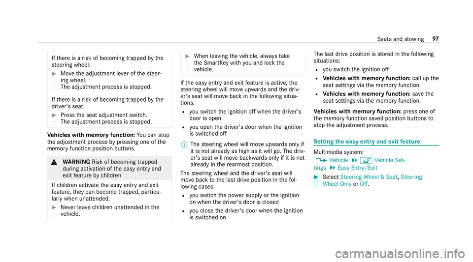 MERCEDES-BENZ S-CLASS CABRIOLET 2019 Owners Manual If
th ere is a risk of becoming trapped bythe
st eering wheel: #
Movethe adjustment le ver of thesteer‐
ing wheel.
The adjustment process is stopped.
If th ere is a risk of becoming trapped bythe
dr MERCEDES-BENZ S-CLASS CABRIOLET 2019 Owners Manual If
th ere is a risk of becoming trapped bythe
st eering wheel: #
Movethe adjustment le ver of thesteer‐
ing wheel.
The adjustment process is stopped.
If th ere is a risk of becoming trapped bythe
dr