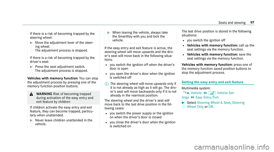 MERCEDES-BENZ S-CLASS CABRIOLET 2019  Owners Manual If
th ere is a risk of becoming trapped bythe
st eering wheel: #
Movethe adjustment le ver of thesteer‐
ing wheel.
The adjustment process is stopped.
If th ere is a risk of becoming trapped bythe
dr