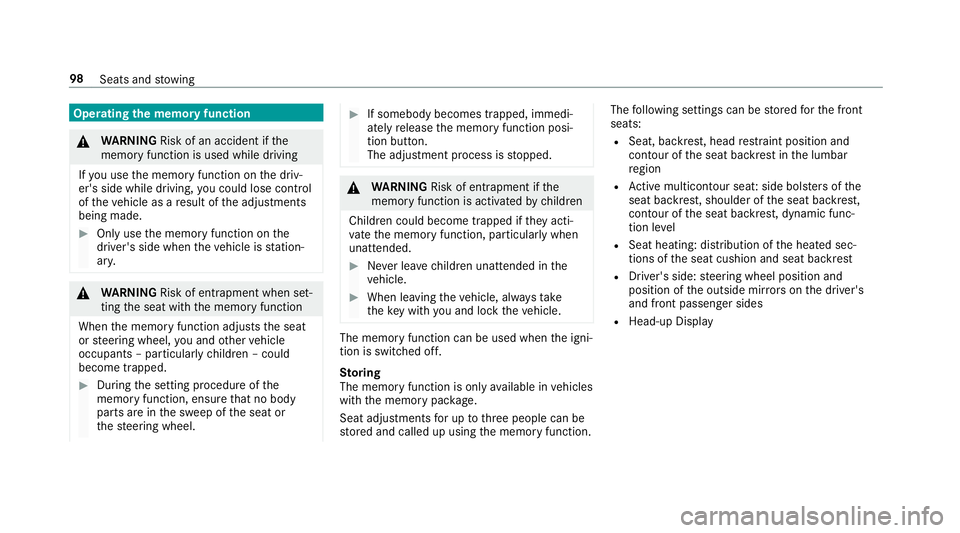 MERCEDES-BENZ S-CLASS CABRIOLET 2019 Owners Manual Operating
the memory function &
WARNING Risk of an accident if the
memory function is used while driving
If yo u use the memory function on the driv‐
er's side while driving, you could lose cont MERCEDES-BENZ S-CLASS CABRIOLET 2019 Owners Manual Operating
the memory function &
WARNING Risk of an accident if the
memory function is used while driving
If yo u use the memory function on the driv‐
er's side while driving, you could lose cont