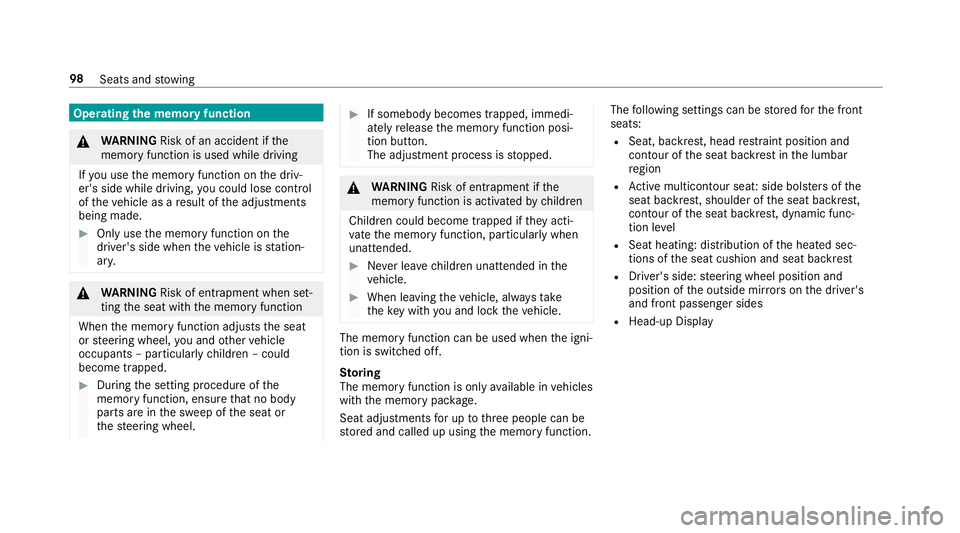 MERCEDES-BENZ S-CLASS CABRIOLET 2019  Owners Manual Operating
the memory function &
WARNING Risk of an accident if the
memory function is used while driving
If yo u use the memory function on the driv‐
er's side while driving, you could lose cont