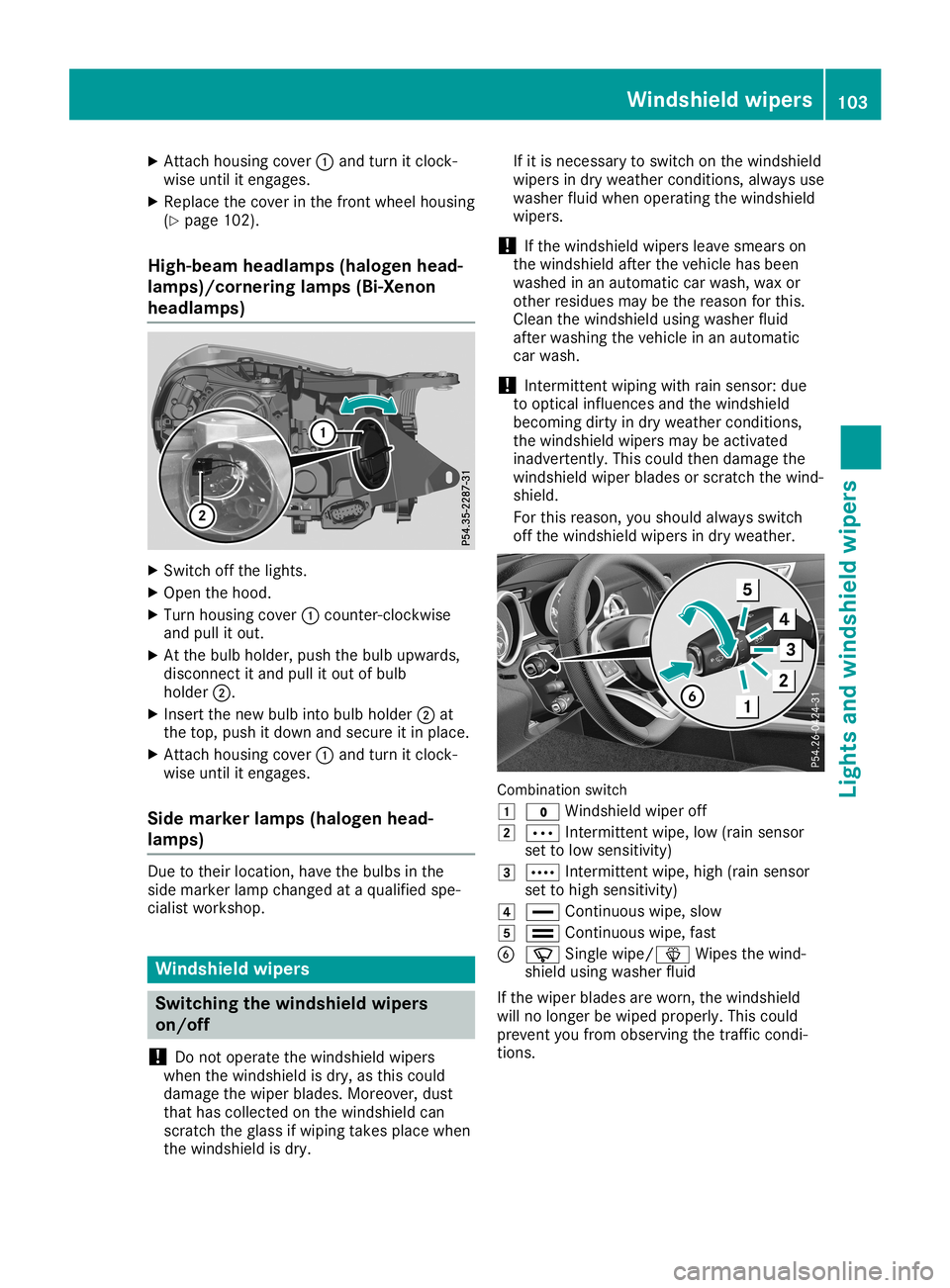 MERCEDES-BENZ SLC ROADSTER 2019  Owners Manual X
Attach housing cove r0043 and turn itclo ck-
wi se unti lit eng ages.
X Re place thecove rin the front wheelhou sing
(Y page 102 ).
Hig h-be amheadlamps (haloge nhea d-
lamps )/co rne ringlamps (Bi-