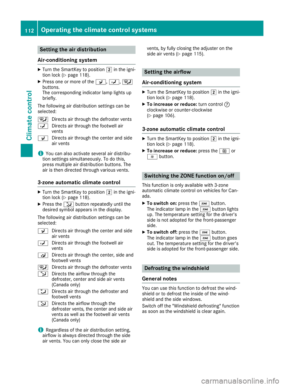 MERCEDES-BENZ SLC ROADSTER 2019  Owners Manual Setting
theairdistr ibution
Air-conditioning systemX
Turn theSmartK eytoposition 0048inthe igni-
tion lock (Ypage 118).
X Press oneormore ofthe 009C, 009B,0061
buttons.
The correspondin gindicator lam