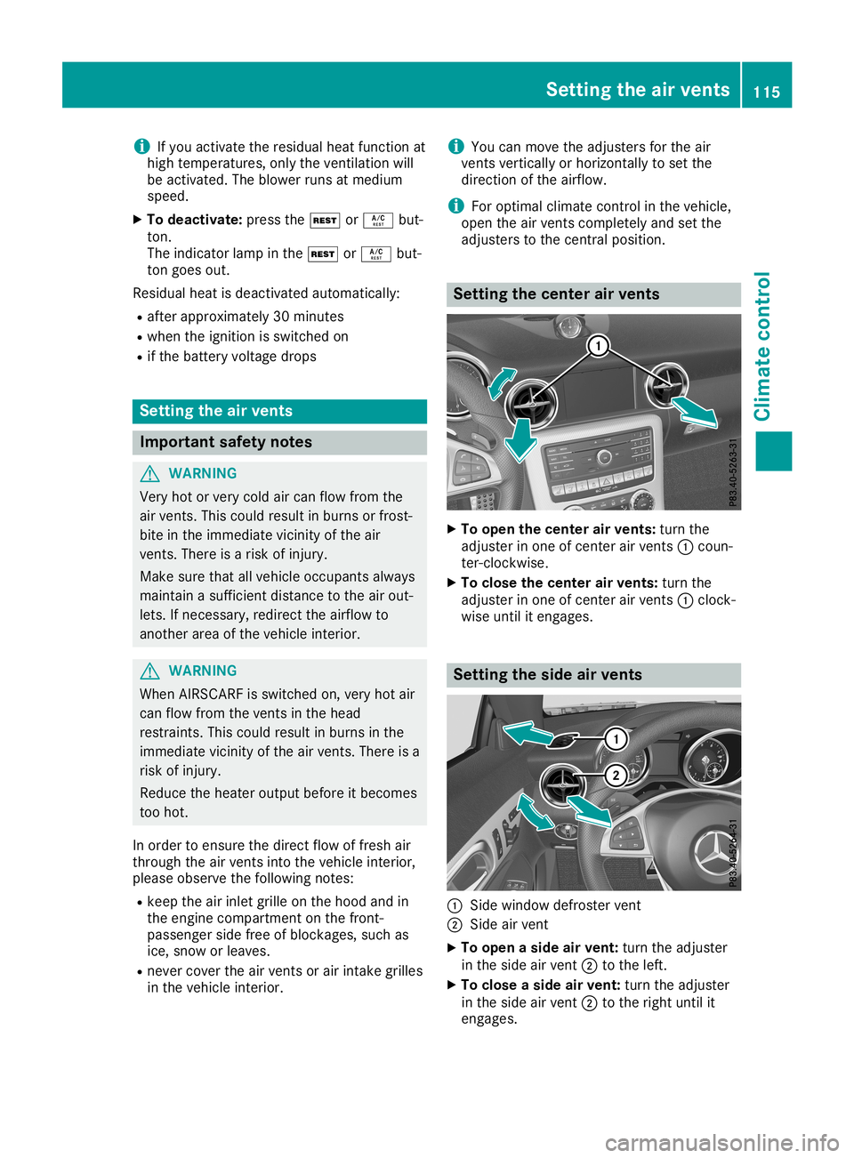 MERCEDES-BENZ SLC ROADSTER 2019  Owners Manual i
If
you activate theresidu alheat function at
high temperature s,only theventilation will
be activated. Theblow erruns atmediu m
speed .
X To deactivate: pressthe004B or0056 but-
ton.
The indicator l