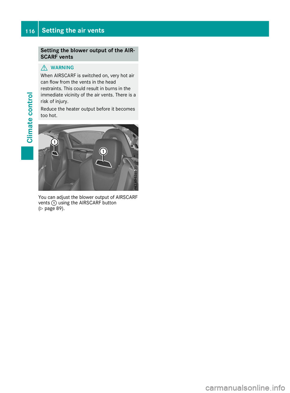 MERCEDES-BENZ SLC ROADSTER 2019 Owners Manual Setting
theblow eroutpu tof the AIR-
SCARF vents G
WARNING
When AIRSCARF isswitched on,very hotair
can flow from thevent sin the head
restraint s.This could result inburns inthe
immediate vicinityofth MERCEDES-BENZ SLC ROADSTER 2019 Owners Manual Setting
theblow eroutpu tof the AIR-
SCARF vents G
WARNING
When AIRSCARF isswitched on,very hotair
can flow from thevent sin the head
restraint s.This could result inburns inthe
immediate vicinityofth