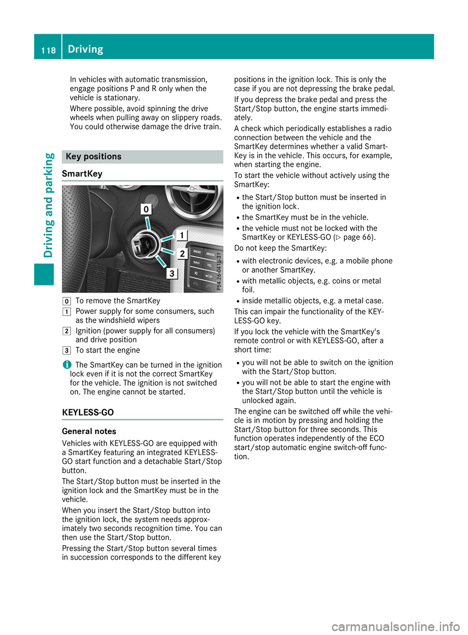 MERCEDES-BENZ SLC ROADSTER 2019  Owners Manual In
vehicle swith automa tictransmission,
engage positionsPand Ronly when the
vehicle isstationary .
Where possible,avoid spinning thedrive
wheel swhen pulling awayon slip pery roads.
You could otherwi