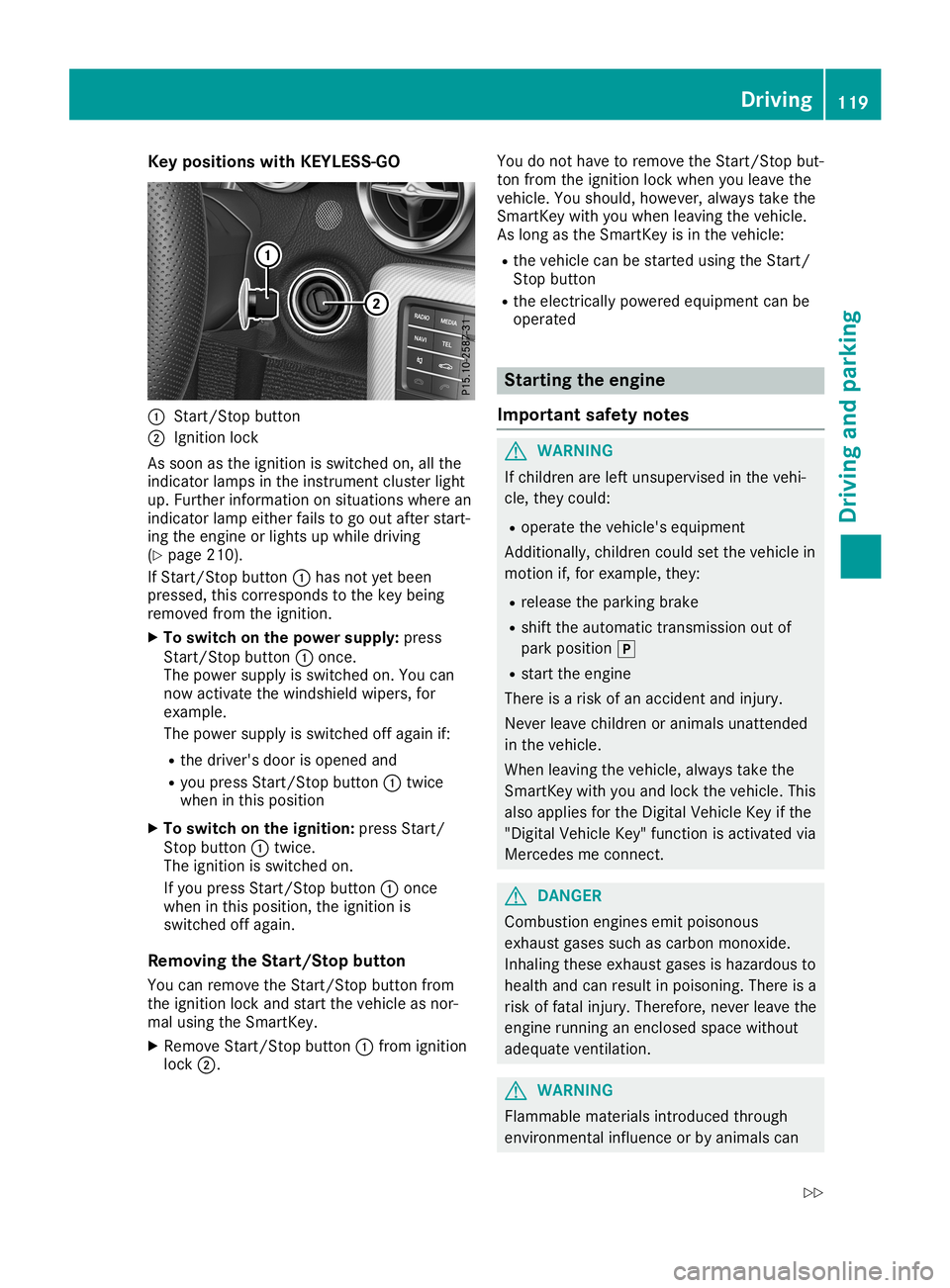 MERCEDES-BENZ SLC ROADSTER 2019 Owners Manual Key
positions with KEYLESS- GO 0043
Start /S topbut ton
0044 Ignition lock
As soo nas theign ition isswit ched on,all the
ind icat orlamps intheins trumen tclus terligh t
up. Further inform ation onsi MERCEDES-BENZ SLC ROADSTER 2019 Owners Manual Key
positions with KEYLESS- GO 0043
Start /S topbut ton
0044 Ignition lock
As soo nas theign ition isswit ched on,all the
ind icat orlamps intheins trumen tclus terligh t
up. Further inform ation onsi