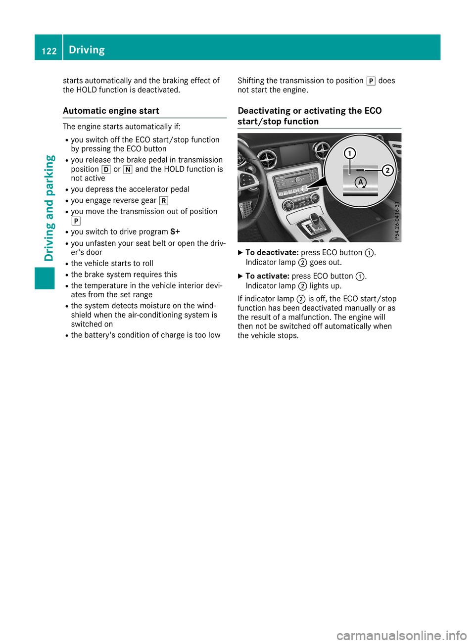 MERCEDES-BENZ SLC ROADSTER 2019  Owners Manual starts
automatically andthebraking effectof
the HOLD function isdeactivated.
Automatic enginestart The
engine startsautomatically if:
R you switch offthe ECO start/st opfunction
by pressing theECO but