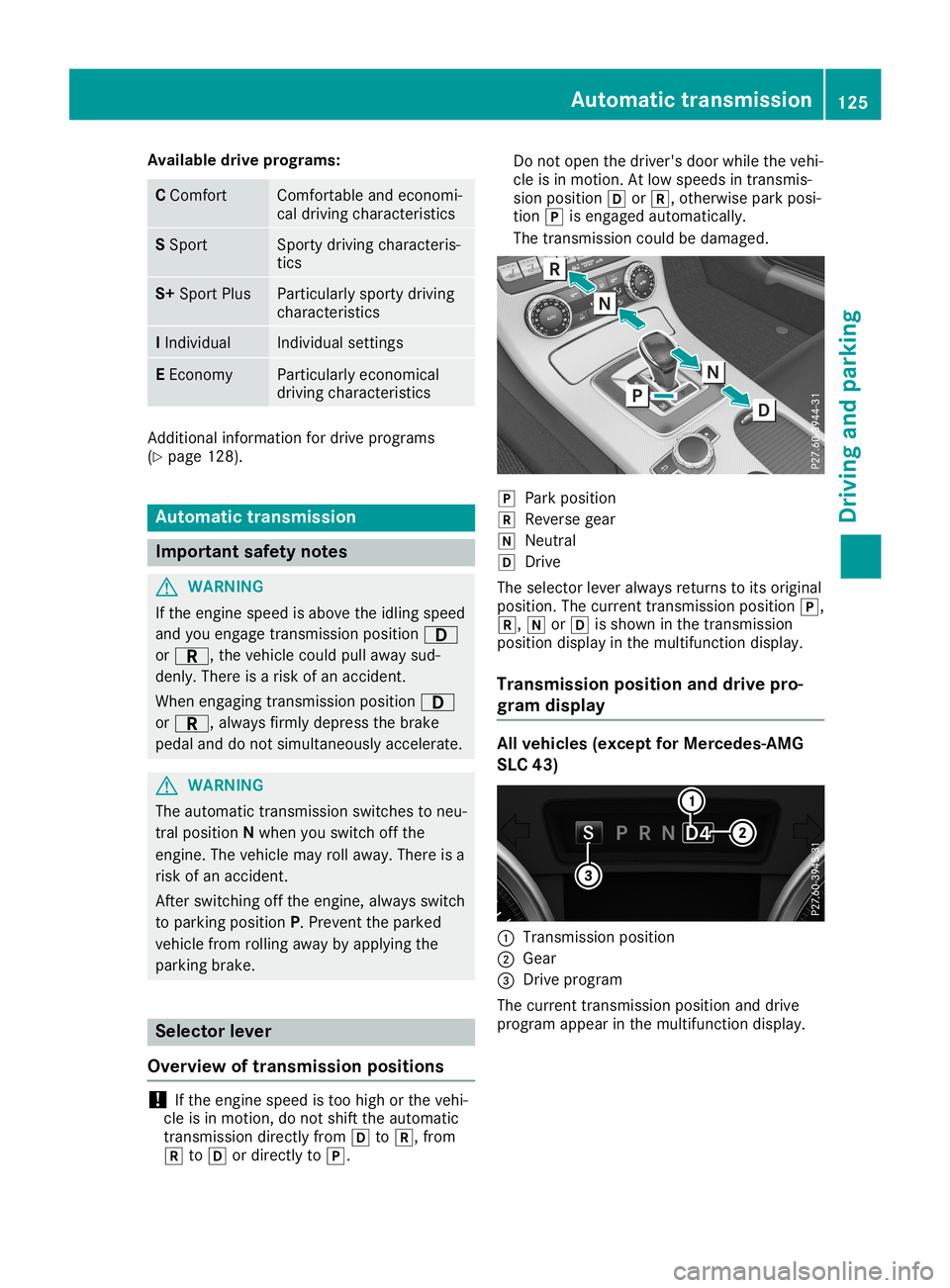 MERCEDES-BENZ SLC ROADSTER 2019 Owners Manual Avai
labledr ive progr ams: C
Comf ort Comf
ortable andeconomi-
cal driv ingcharac teris tic s S
Spo rt Spo
rty driv ingcharac teris -
tic s S+
Spo rtPlus Part
icular lyspor tydriv ing
ch arac teris t MERCEDES-BENZ SLC ROADSTER 2019 Owners Manual Avai
labledr ive progr ams: C
Comf ort Comf
ortable andeconomi-
cal driv ingcharac teris tic s S
Spo rt Spo
rty driv ingcharac teris -
tic s S+
Spo rtPlus Part
icular lyspor tydriv ing
ch arac teris t