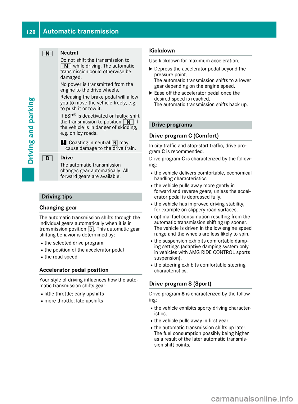 MERCEDES-BENZ SLC ROADSTER 2019 Owners Manual 0044 Neut
ral
Do not shiftthe transmi ssion to
0044 while dri ving .The automa tic
tra nsmi ssion cou ldothe rwise be
da ma ged.
No powe ris tra nsmi ttedfromthe
eng inetothe drive wheels.
Re leas ing MERCEDES-BENZ SLC ROADSTER 2019 Owners Manual 0044 Neut
ral
Do not shiftthe transmi ssion to
0044 while dri ving .The automa tic
tra nsmi ssion cou ldothe rwise be
da ma ged.
No powe ris tra nsmi ttedfromthe
eng inetothe drive wheels.
Re leas ing