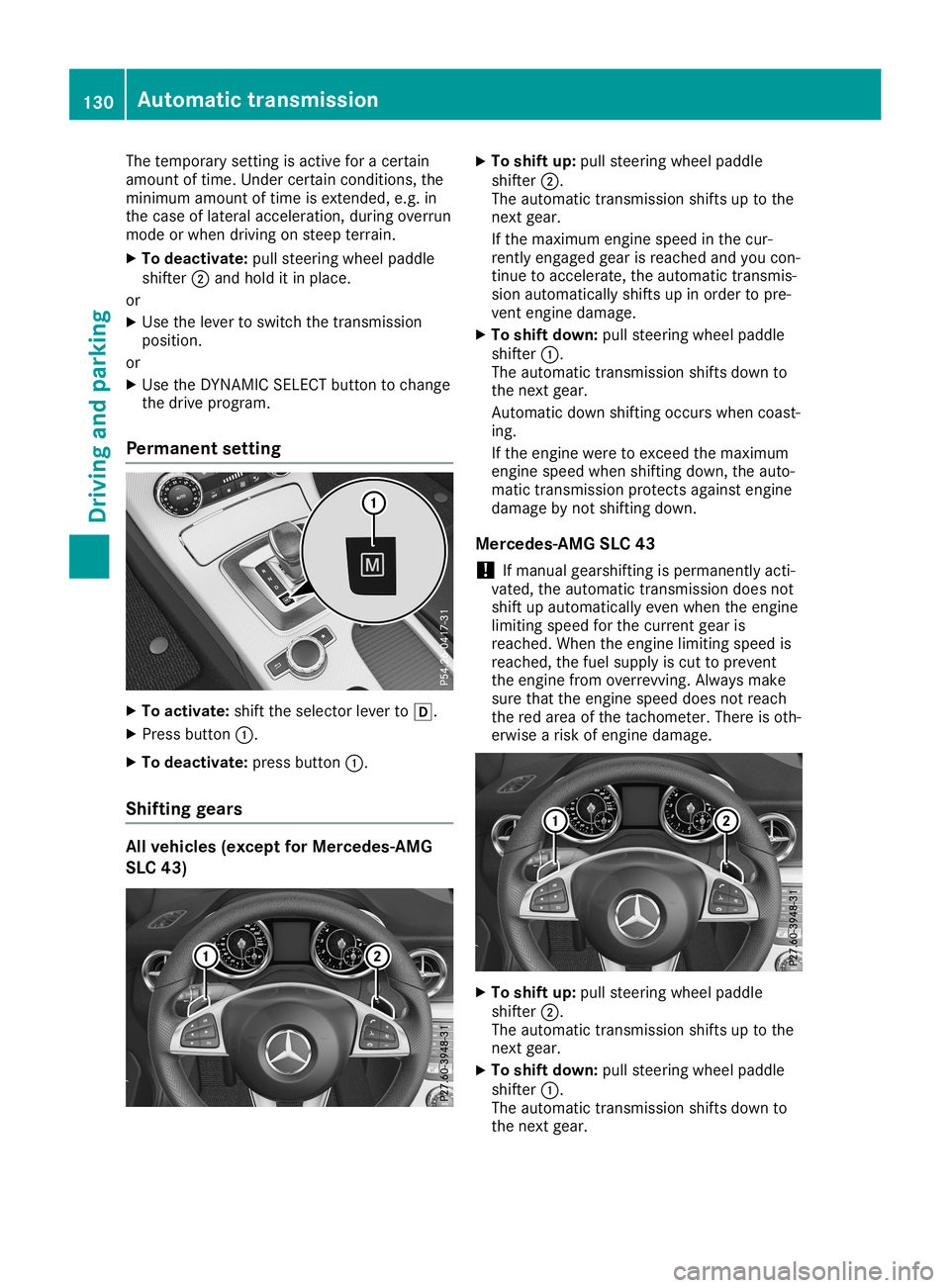 MERCEDES-BENZ SLC ROADSTER 2019  Owners Manual The
temporary settingisactive foracert ain
amount oftime. Under certaincondit ions,the
minimum amountoftime isexten ded,e.g.in
the case oflateral acceleration ,during overrun
mode orwhen driving onste