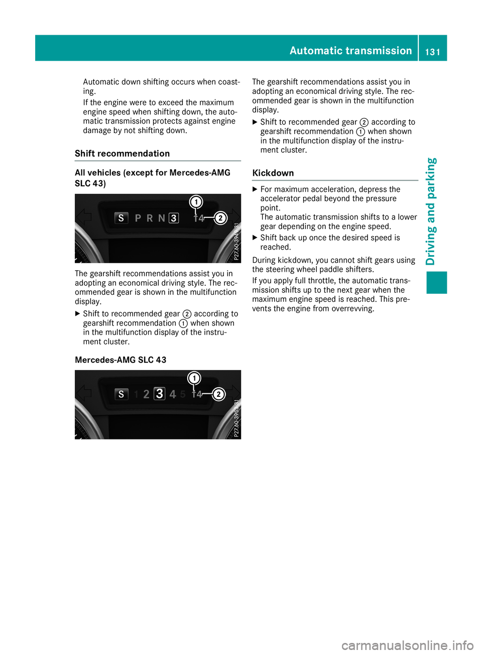MERCEDES-BENZ SLC ROADSTER 2019 Owners Manual Auto
matic down shifting occurswh en coa st-
ing .
If the enginewereto exce edthe maximu m
eng inespeedwhen shifting down, theauto-
ma tic trans mission pro tects against engine
da ma gebynot shifting MERCEDES-BENZ SLC ROADSTER 2019 Owners Manual Auto
matic down shifting occurswh en coa st-
ing .
If the enginewereto exce edthe maximu m
eng inespeedwhen shifting down, theauto-
ma tic trans mission pro tects against engine
da ma gebynot shifting
