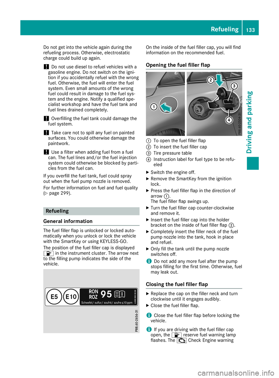 MERCEDES-BENZ SLC ROADSTER 2019  Owners Manual Do
not getinto thevehicleag ain du rin gthe
ref ueling pro ces s.Othe rwise, electro static
cha rge couldbu ild up again.
! Do
not usediese lto ref uelveh icles with a
ga sol ine eng ine.Do not switch