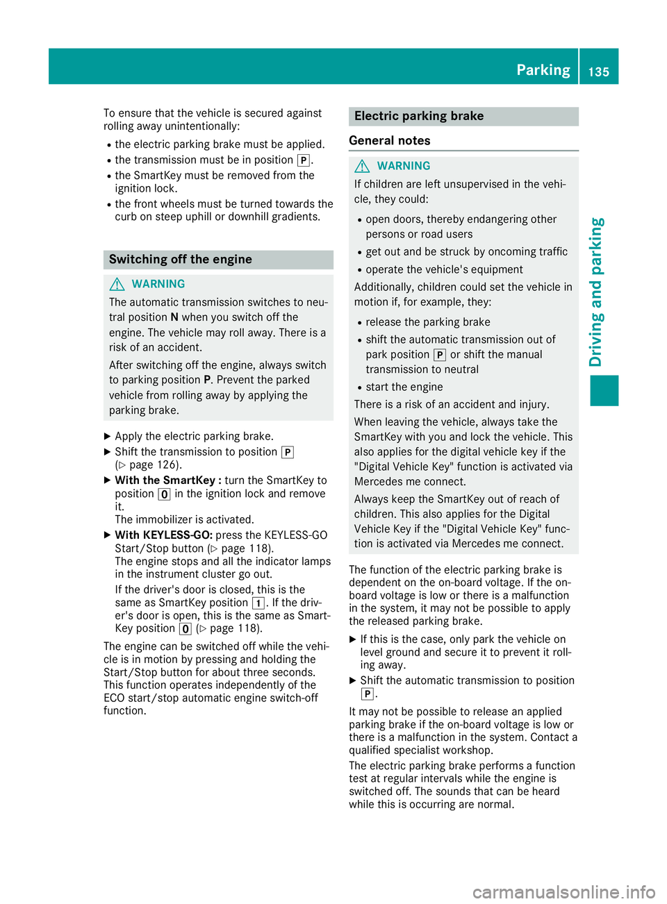 MERCEDES-BENZ SLC ROADSTER 2019 Owners Manual To
ensure thatthevehicle issecured against
rolling awayunintention ally:
R the electric parking brakemustbeapplied.
R the trans mission mustbeinposition 005D.
R the Smart Keymust beremoved fromthe
ign MERCEDES-BENZ SLC ROADSTER 2019 Owners Manual To
ensure thatthevehicle issecured against
rolling awayunintention ally:
R the electric parking brakemustbeapplied.
R the trans mission mustbeinposition 005D.
R the Smart Keymust beremoved fromthe
ign