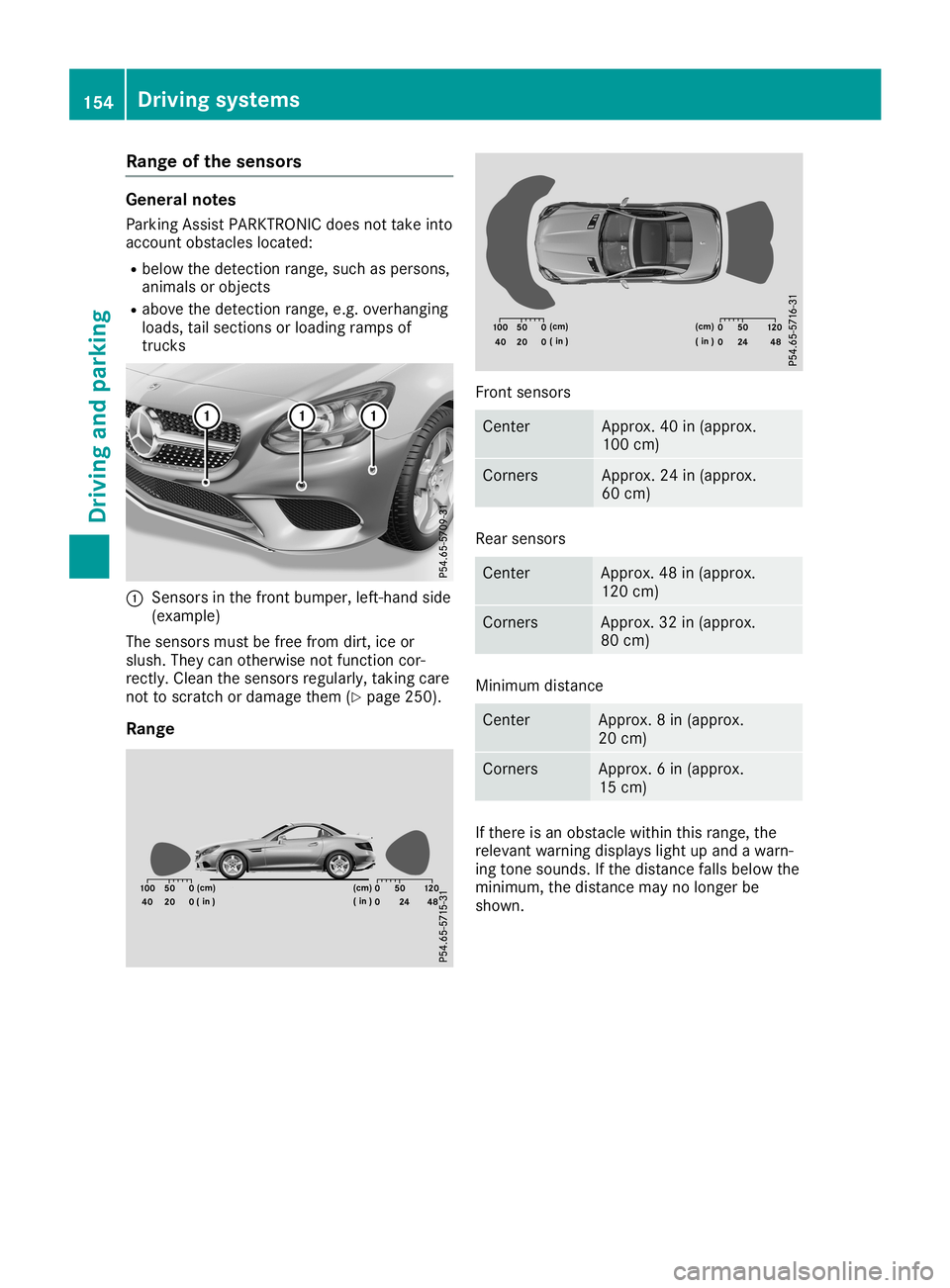 MERCEDES-BENZ SLC ROADSTER 2019 Owners Manual Rang
eof the senso rs Gen
eral notes
Pa rking AssistPAR KTRONIC doesnot take into
acco untobstacl eslocate d:
R bel ow the dete ction range,such asper sons ,
ani mal sor obje cts
R ab ove thedete ctio MERCEDES-BENZ SLC ROADSTER 2019 Owners Manual Rang
eof the senso rs Gen
eral notes
Pa rking AssistPAR KTRONIC doesnot take into
acco untobstacl eslocate d:
R bel ow the dete ction range,such asper sons ,
ani mal sor obje cts
R ab ove thedete ctio