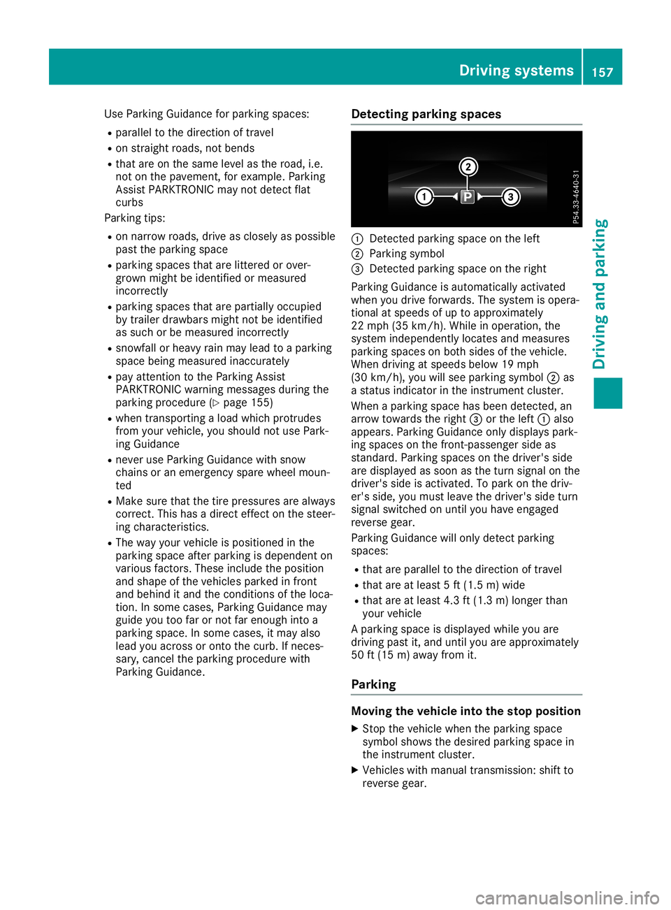 MERCEDES-BENZ SLC ROADSTER 2019 Owners Manual Use
Parking Guidance forparking spaces:
R paral leltothe direction oftravel
R on straight roads,notbends
R that areonthe same levelasthe road, i.e.
not onthe pavement, forexample. Parking
Assist PARKT MERCEDES-BENZ SLC ROADSTER 2019 Owners Manual Use
Parking Guidance forparking spaces:
R paral leltothe direction oftravel
R on straight roads,notbends
R that areonthe same levelasthe road, i.e.
not onthe pavement, forexample. Parking
Assist PARKT