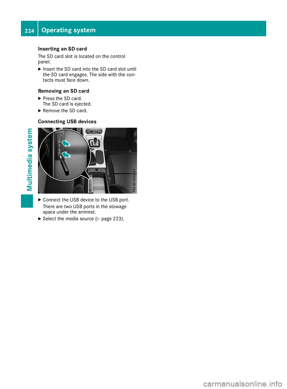 MERCEDES-BENZ SLC ROADSTER 2019 Owners Manual Inser
tingan SD card
The SDcardslot isloc ate don theco ntrol
pan el.
X Inser tth eSD cardint oth eSD cardslot until
th eSD carden gages .The side withth eco n-
tac tsmust facedown .
Rem oving anSD ca MERCEDES-BENZ SLC ROADSTER 2019 Owners Manual Inser
tingan SD card
The SDcardslot isloc ate don theco ntrol
pan el.
X Inser tth eSD cardint oth eSD cardslot until
th eSD carden gages .The side withth eco n-
tac tsmust facedown .
Rem oving anSD ca