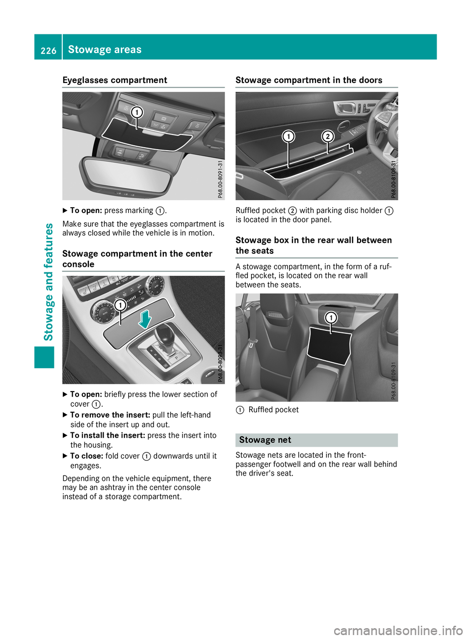 MERCEDES-BENZ SLC ROADSTER 2019 Owners Manual Eyegla
ssescomp artm ent X
To open :pres smar king0043.
Mak esure that theeyeglas sescom partmen tis
always closed while theveh icle isin mot ion.
St owage compartm ent inthecent er
console X
To open MERCEDES-BENZ SLC ROADSTER 2019 Owners Manual Eyegla
ssescomp artm ent X
To open :pres smar king0043.
Mak esure that theeyeglas sescom partmen tis
always closed while theveh icle isin mot ion.
St owage compartm ent inthecent er
console X
To open