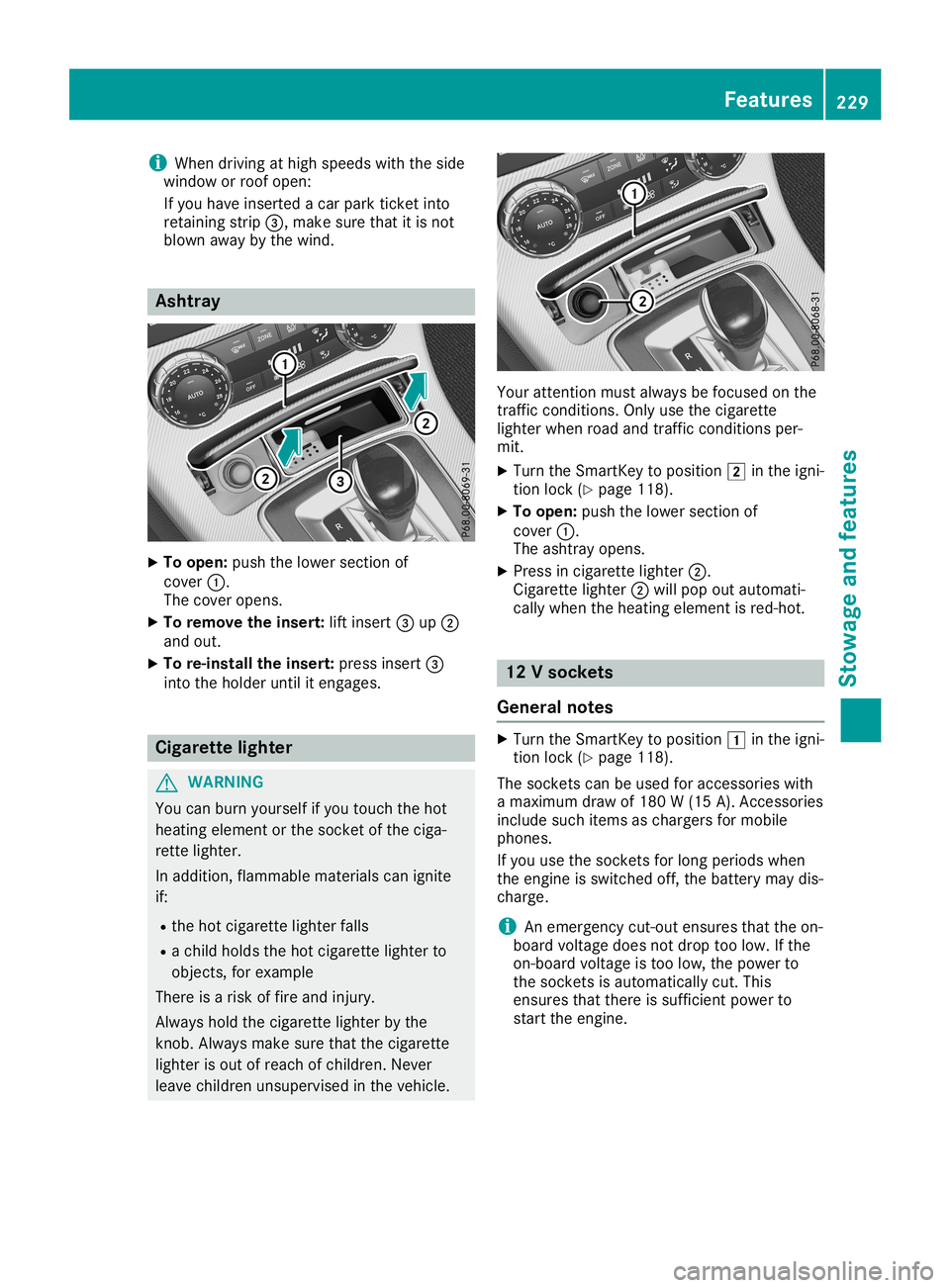 MERCEDES-BENZ SLC ROADSTER 2019 Owners Manual i
When
driving athigh speeds withtheside
window orroof open:
If you have insert edacar park ticketinto
retainin gstrip 0087,make surethatitis not
blown awaybythe wind. Ashtr
ay X
To open: pushthelower MERCEDES-BENZ SLC ROADSTER 2019 Owners Manual i
When
driving athigh speeds withtheside
window orroof open:
If you have insert edacar park ticketinto
retainin gstrip 0087,make surethatitis not
blown awaybythe wind. Ashtr
ay X
To open: pushthelower