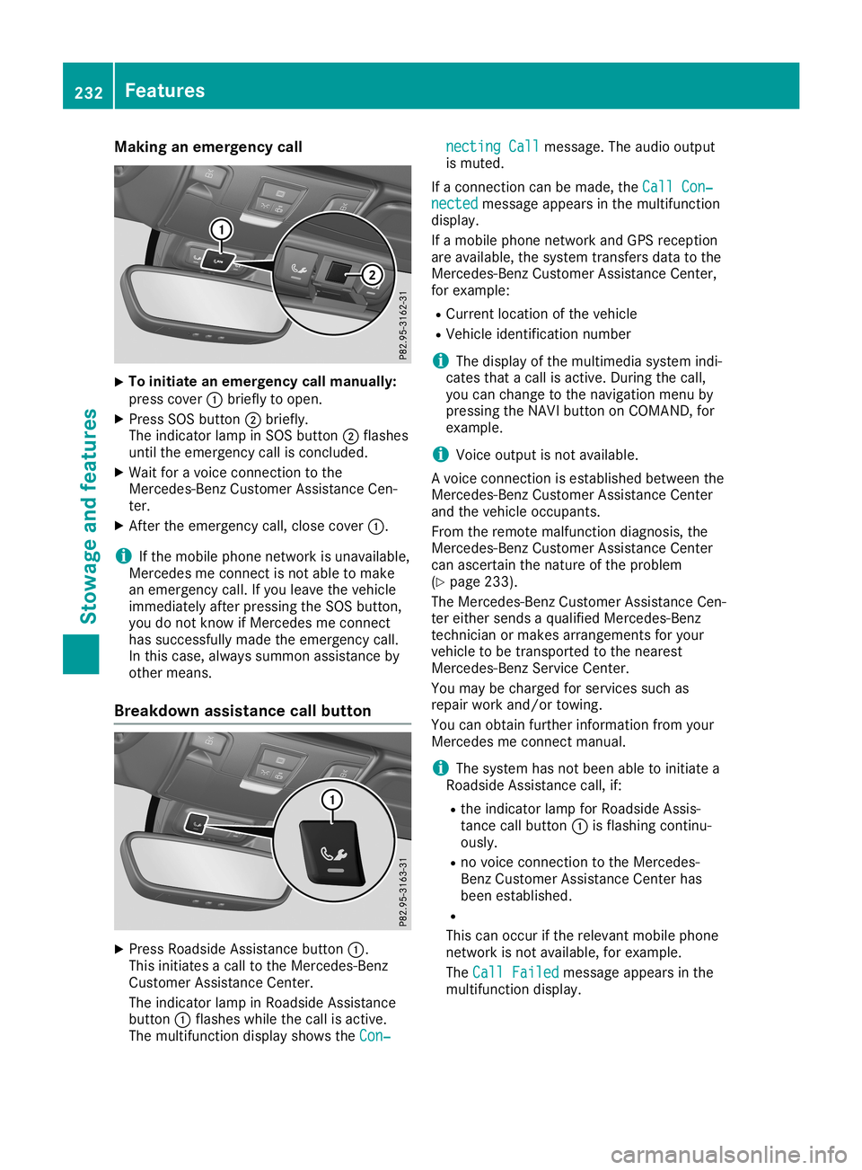 MERCEDES-BENZ SLC ROADSTER 2019  Owners Manual Making
anemerge ncycall X
To
initiate anemerge ncycallmanually:
press cover 0043brie flytoopen.
X Press SOSbutton 0044brie fly.
The indica torlamp inSOS button 0044flas hes
until theemerge ncycallisco