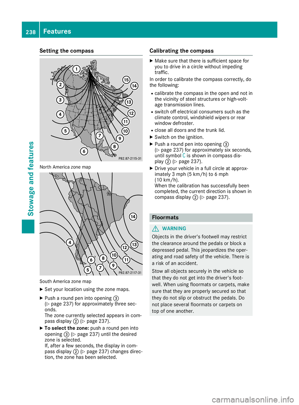 MERCEDES-BENZ SLC ROADSTER 2019 Owners Manual Setting
thecompass North
America zonemap South
America zonemap
X Set your location usingthezone maps.
X Push around peninto opening 0087
(Y page 237)forapproximately threesec-
onds.
The zone current l MERCEDES-BENZ SLC ROADSTER 2019 Owners Manual Setting
thecompass North
America zonemap South
America zonemap
X Set your location usingthezone maps.
X Push around peninto opening 0087
(Y page 237)forapproximately threesec-
onds.
The zone current l