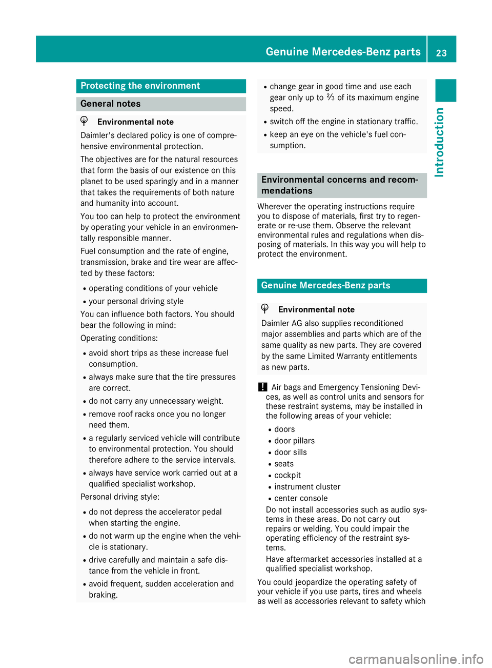 MERCEDES-BENZ SLC ROADSTER 2019 Owners Guide Protecting
theenvironment General
notes H
Environmental
note
Daimler's declaredpolicyisone ofcompre-
hensive environm entalprotect ion.
The object ivesareforthe natural resources
that form thebasi