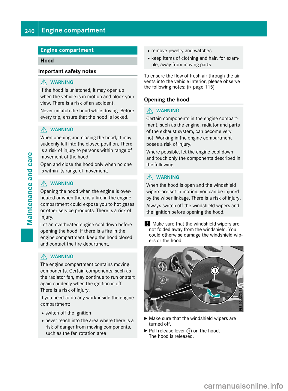 MERCEDES-BENZ SLC ROADSTER 2019 Owners Manual Engine
compartm ent Hood
Imp ortant safety notes G
WAR
NING
If th ehood isunlat ched, itmay open up
when theveh icle isin mot ionand blockyour
view. Thereis arisk ofan acc iden t.
Nev erunlat chthehoo MERCEDES-BENZ SLC ROADSTER 2019 Owners Manual Engine
compartm ent Hood
Imp ortant safety notes G
WAR
NING
If th ehood isunlat ched, itmay open up
when theveh icle isin mot ionand blockyour
view. Thereis arisk ofan acc iden t.
Nev erunlat chthehoo